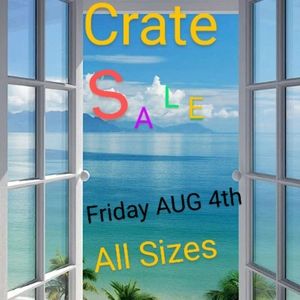 Friday AUG 4th crate sale all sizes/plus